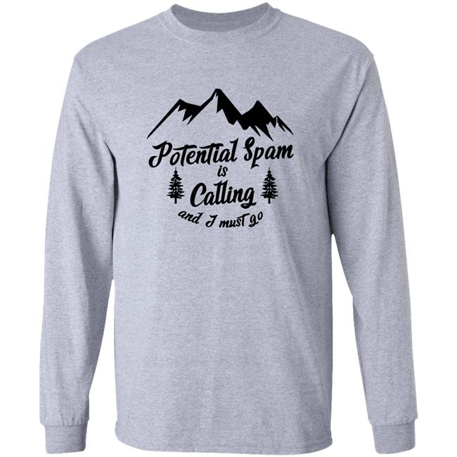 Goodshirts Shop Potential Spam Is Calling And I Must Go Shirt Shirts That Go Hard