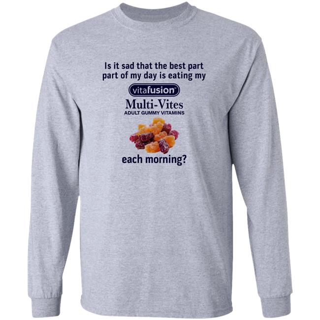 Is It Sad That The Best Part Part Of My Day Is Eating My Vitafusion Shirt