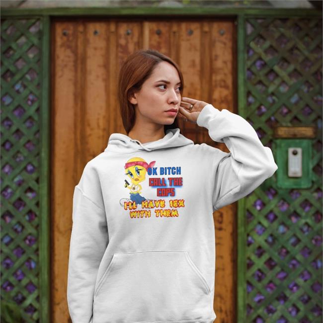 Ok Bitch Call The Cops I'll Have Sex With Them Tee Shirt