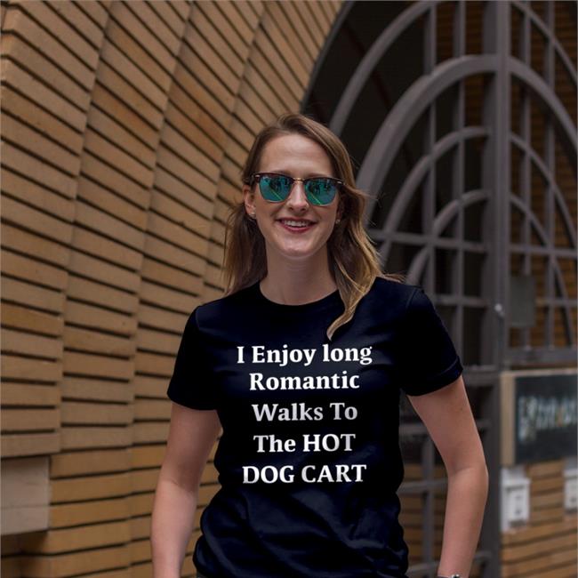 Shirts That Go Hard I Enjoy Long Romantic Walks To The Hot Dog Cart Tee Shirtsthtgohard
