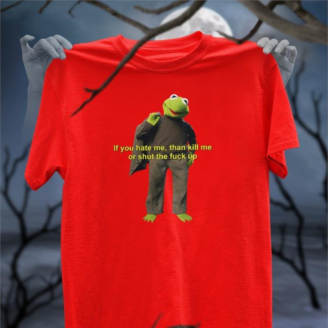 If You Hate Me Kill Me Or Stfu Tee