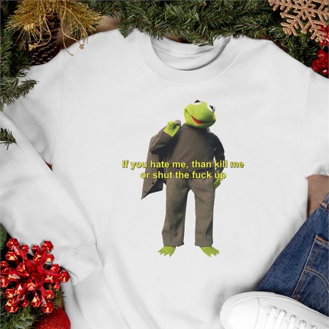 White Shirtsthtgohard If You Hate Me Then Kill Me Or Shut The Fuck Up Shirt If You Hate Me Kill Me Or Stfu Long Sleeve T Shirt Jasonguo Merch