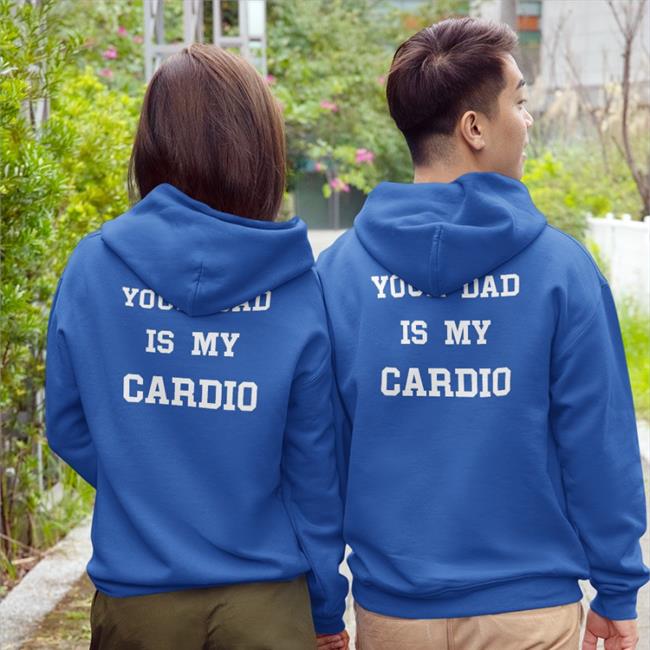 Your Dad Is My Cardio T-Shirt