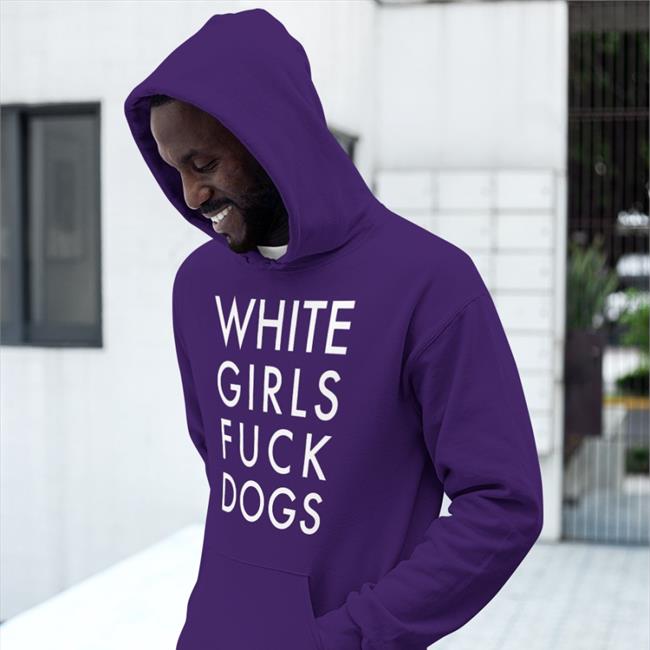 White Girls Fuck Dogs Long Sleeve T Shirt The Gangstalker