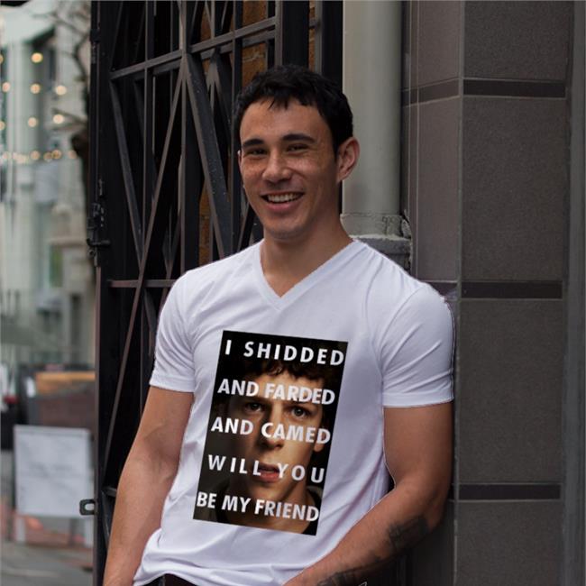 I Shidded And Farded And Camed Will You Be My Friend Shirt Shirts That Go Hard Jesse Eisenberg