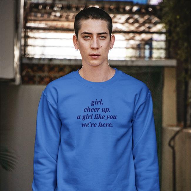 Poorly Translated Shirts Girl Cheer Up A Girl Like You We're Here Shirt