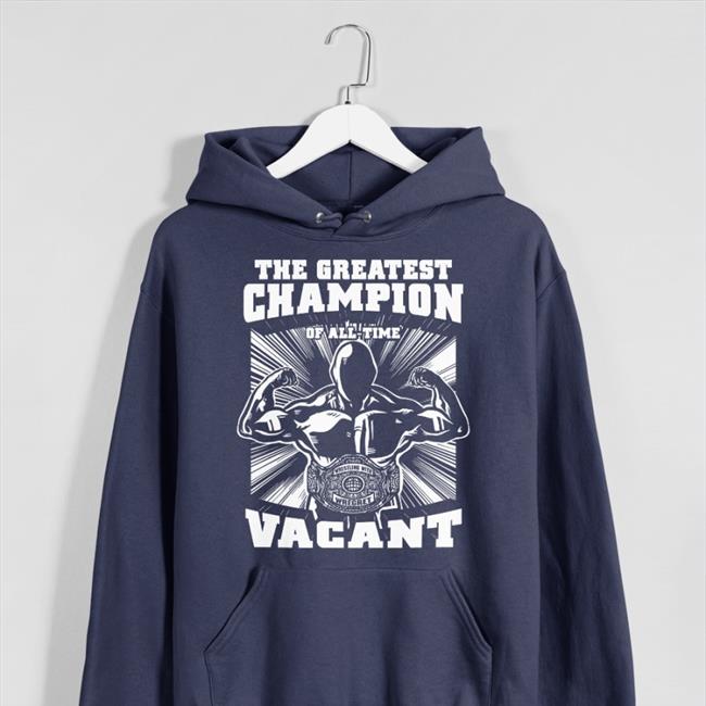 Greatest Champion Of All Time Vacant Hoodied Sweatshirt Zmanbrianzane Greatest Champion Of All Time Vacant Long Sleeve Tee Shirt Zmanbrianzane
