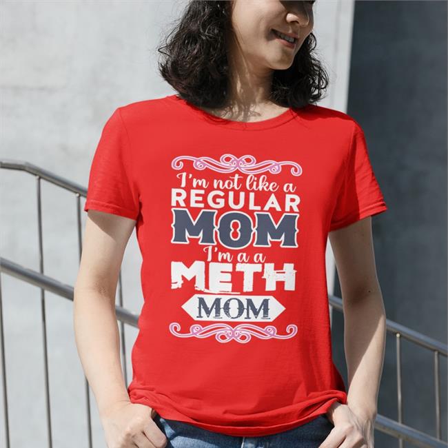 I'm Not Like A Regular Mom I'm A A Meth Mom Sweatshirt