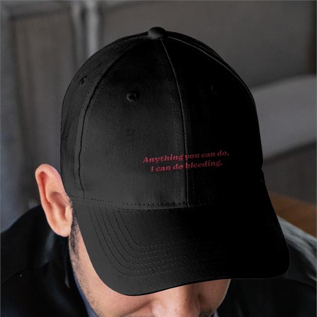 Anything You Can Do I Can Do Bleeding Embroidered Hat