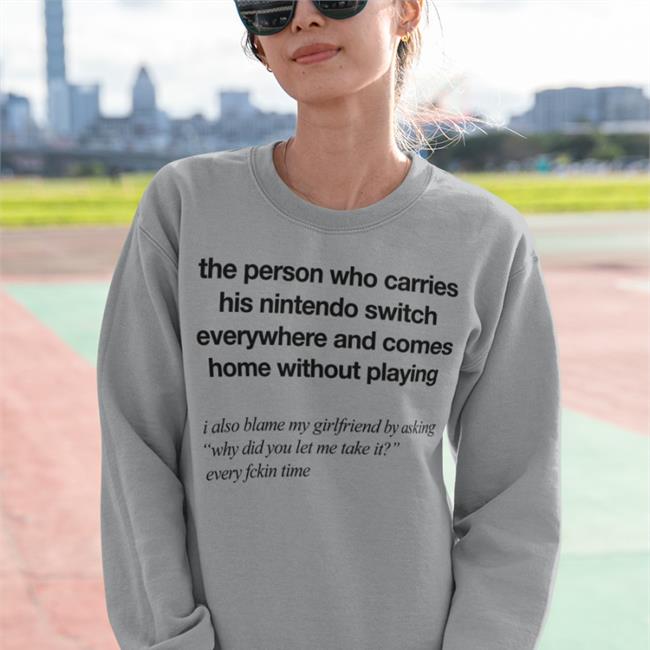 The Person Who Carries His Nintendo Switch Everywhere And Comes Home Without Playing Hoodied Sweatshirt