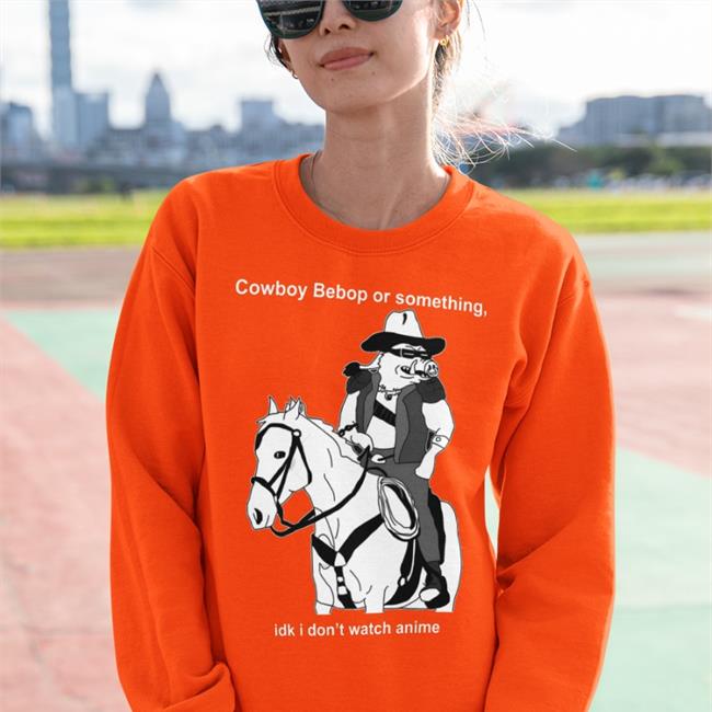 Funny Cowboy Bebop Or Something Idk I Don't Watch Anime Shirt