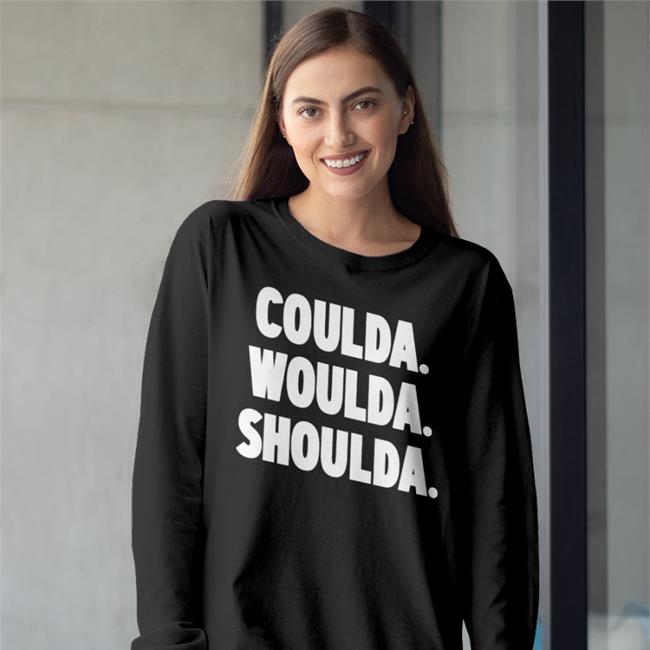 Coulda Woulda Shoulda Shirt Druski2Funny