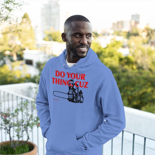Do You Thing Cuz Shirts