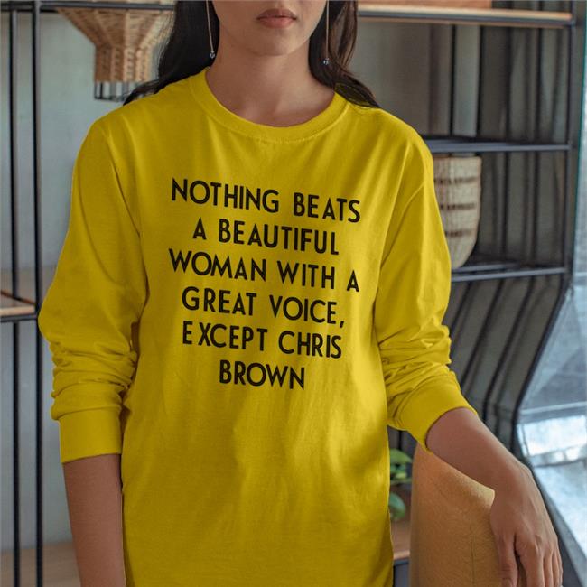 Shirts With Threatening Auras Nothing Beats A Beautiful Woman With A Great Voice Except Chris Brown T Shirts Disturbingshirt