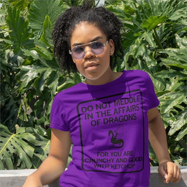 Funny Do Not Meddle In The Affairs Of Dragons For You Are Crunchy And Good With Ketchup Shirt
