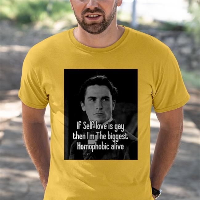 If Self Love Is Gay Then I'm The Biggest Homophobic Alive Shirt Quotes That Go Hard Quotesg0hard