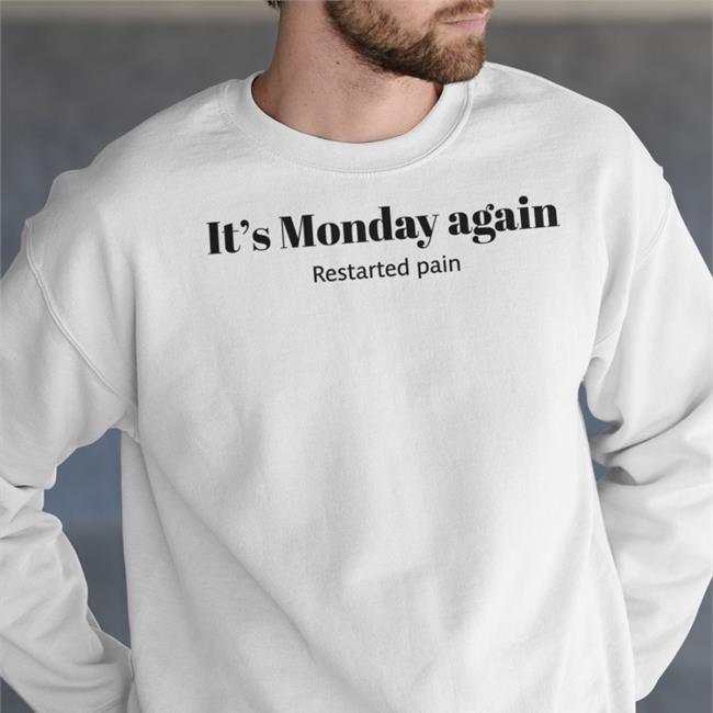 It's Monday Again Restarted Pain Shirt
