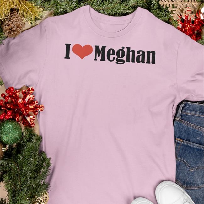 I Love Meghan Shirts
