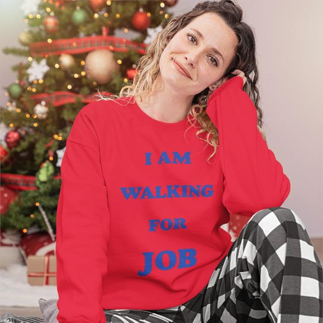 I Am Walking For Job Sweatshirt