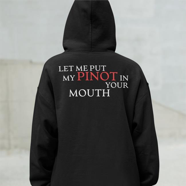 Let Me Put My Pinot In Your Mouth Shirts
