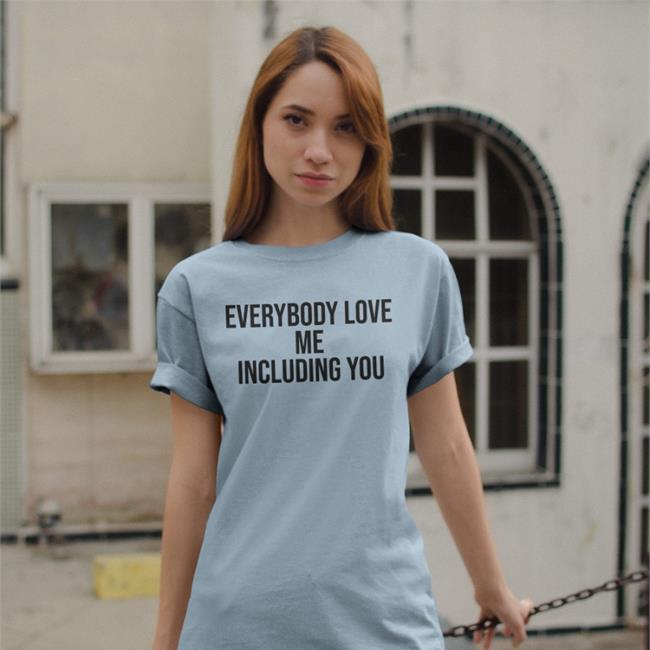Poorly Translated Shirts Everybody Love Me Including You Shirts Translatedtees