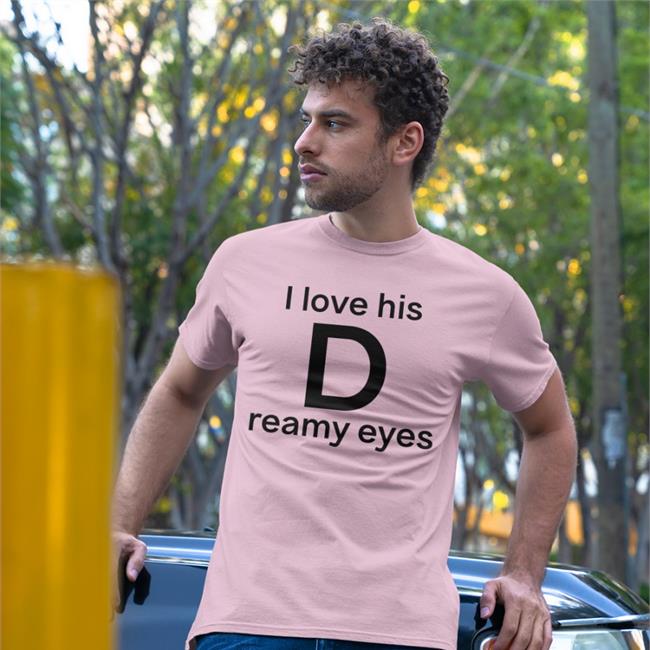 I Love His D Reamy Eyes Shirts
