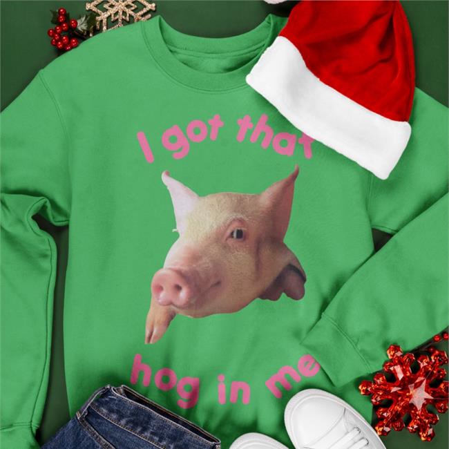 Funny I Got That Hog In Me T Shirt