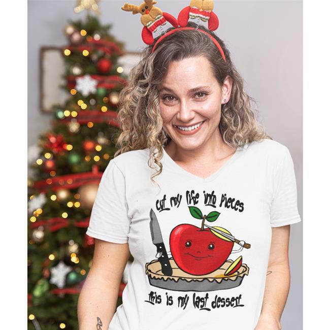 Thegoodshirt Shop Cut My Life Into Pieces This Is My Last Dessert Shirt Shirts That Go Hard