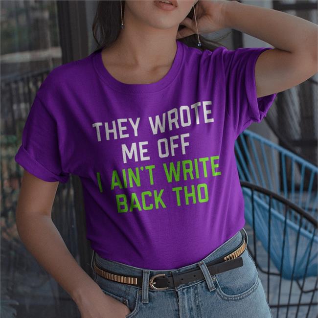 They Wrote Me Off I Ain't Write Back Tho Hoodie