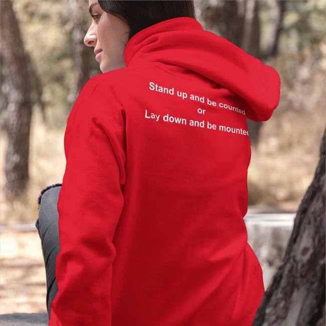 Stand Up And Be Counted Or Lay Down And Be Mounted New Shirt