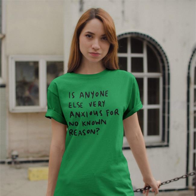 Alys Creative Is Anyone Else Very Anxious For No Known Reason T Shirt White