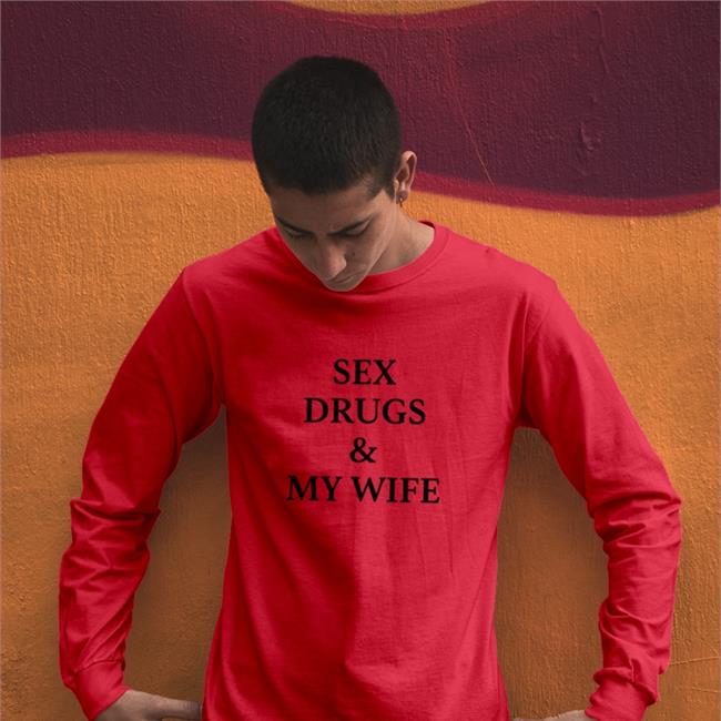 Shirtsthtgohard Sex Drugs And My Wife T-Shirt