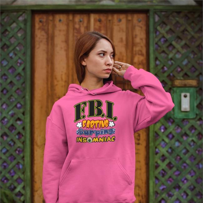 Shirtsthtgohard Shirts That Go Hard Fbi Farting Burping Insomniac Shirt