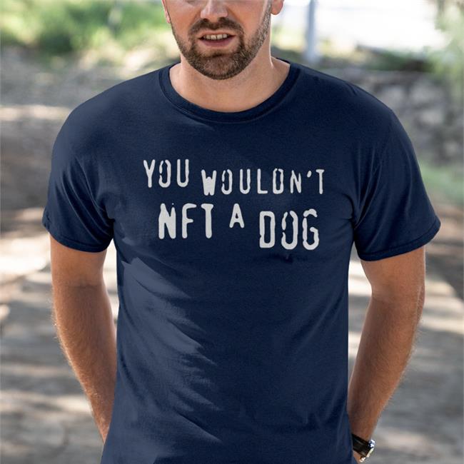 Good Shirts Merch You Wouldn't Nft A Dog Hoodie Thegoodshirts