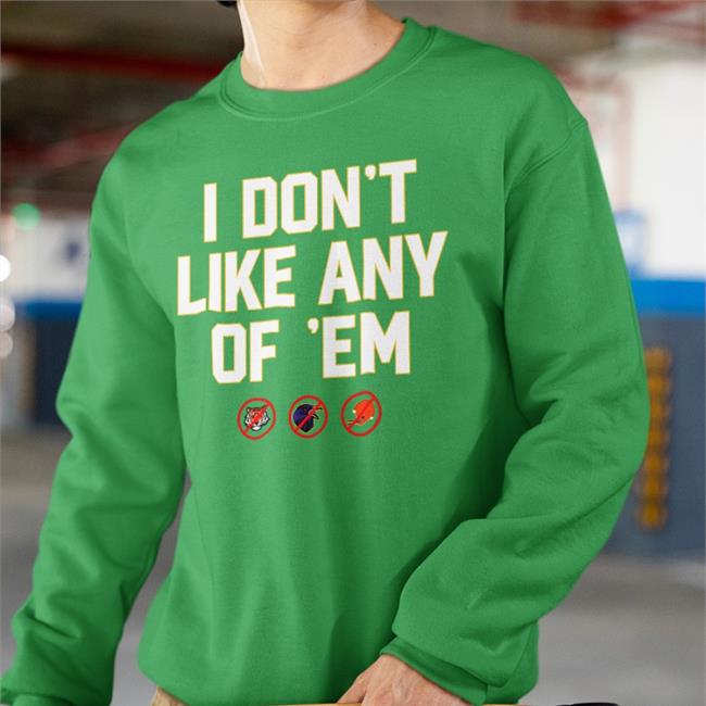 I Don't Like Any Of Em T Shirts