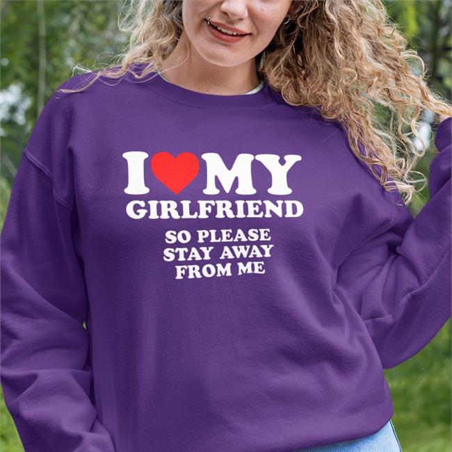 Zyas I Love My Girlfriend So Please Stay Away From Me Shirt