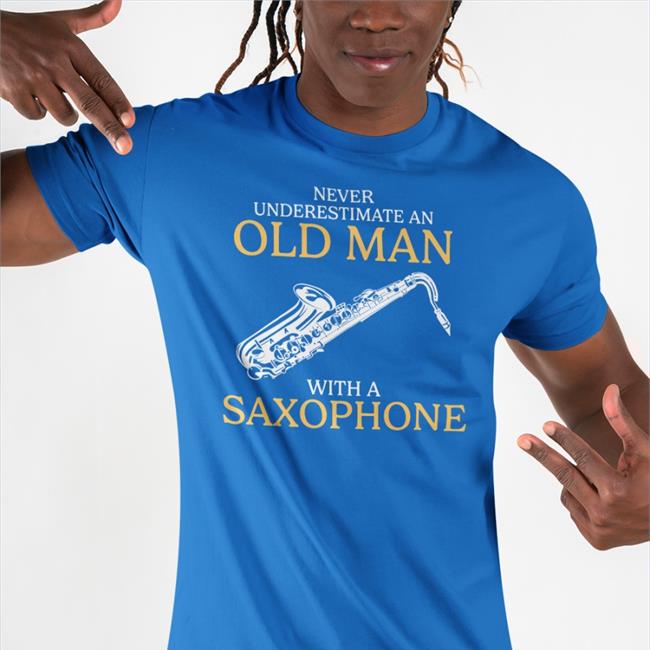 Never Underestimate An Old Man With A Saxophone Shirt Suspiciouslyspecific