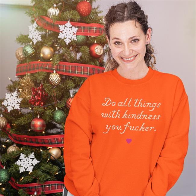Do All Things With Kindness You Fucker Long Sleeve Tee