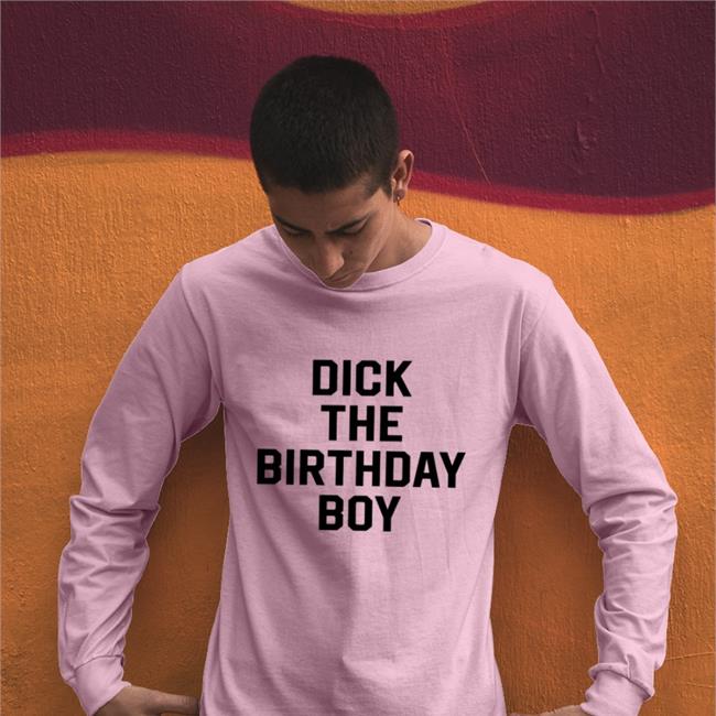 Dick The Birthday Boy New Shirt
