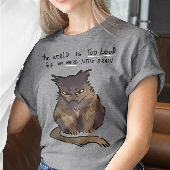 The World Is Too Loud For My Weird Little Brain Shirt Juleteon Julete∅N