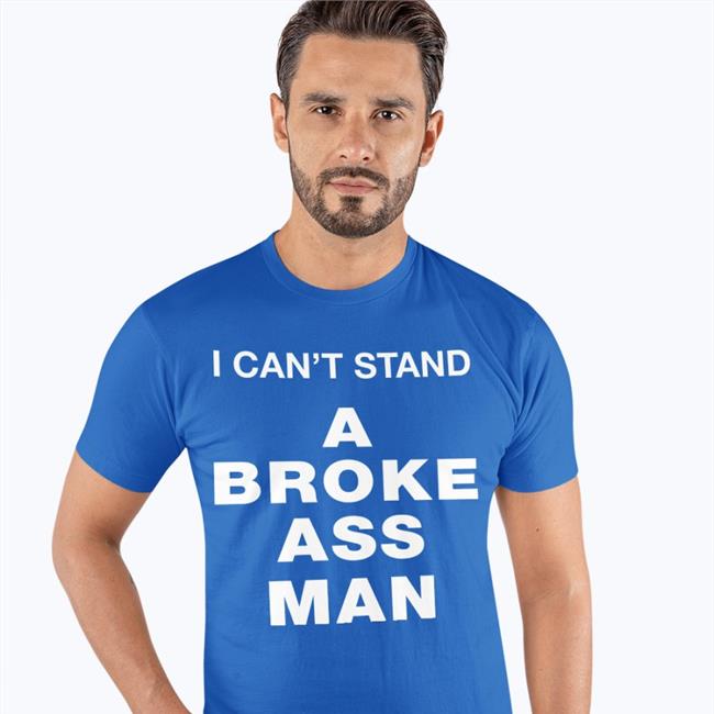 Ryan Scott Graham I Can't Stand A Broke Ass Man Tee Shirts Rootsbk Store