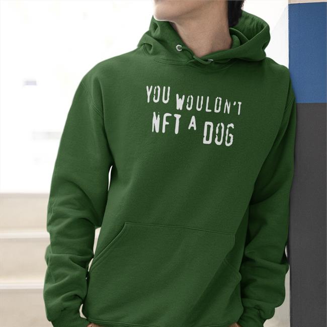 Shirts That Go Hard You Wouldn't Nft A Dog Hoodied Sweatshirt