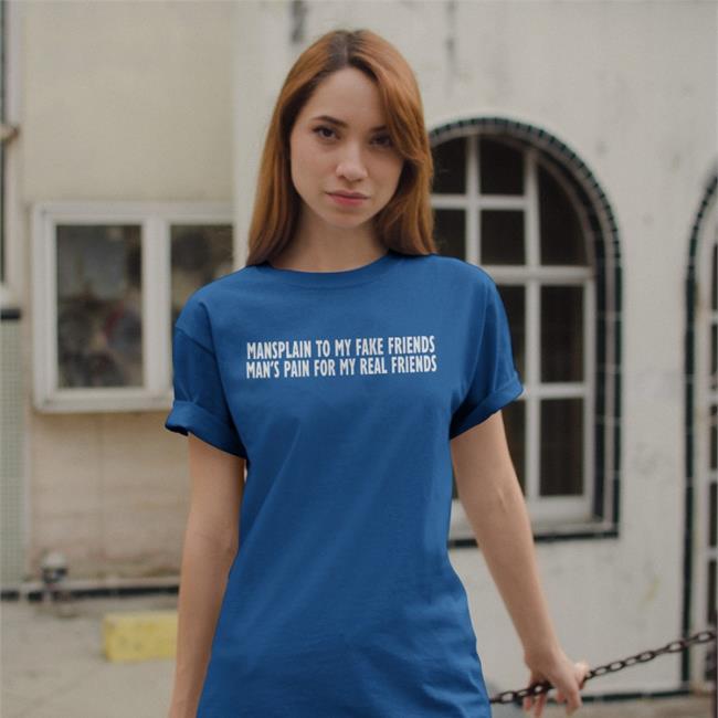 Mansplain To My Fake Friends Man's Pain For My Real Friends Tee