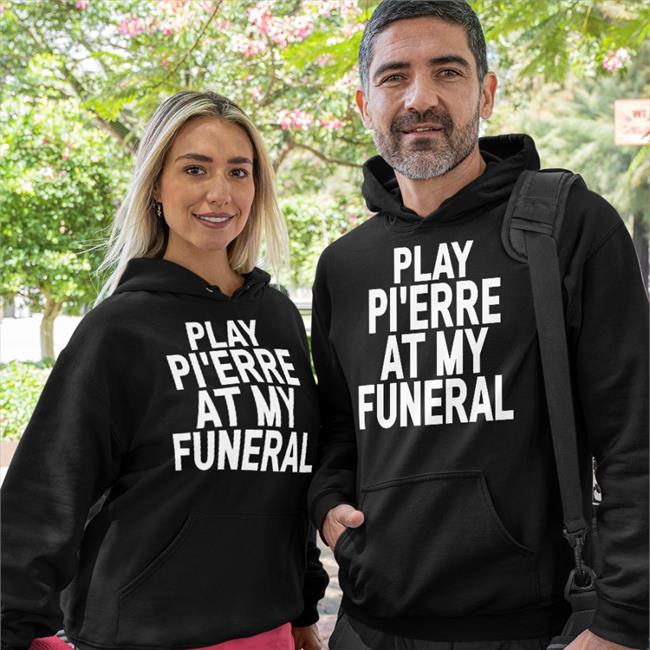 Play Pi'erre At My Funeral Sweatshirt