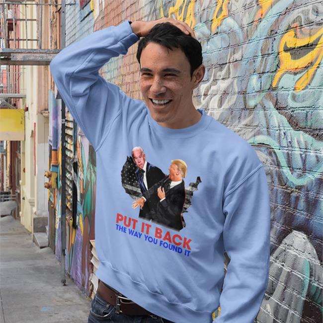 Put It Back The Way You Found It Hoodie Joe Biden And Donald Trump