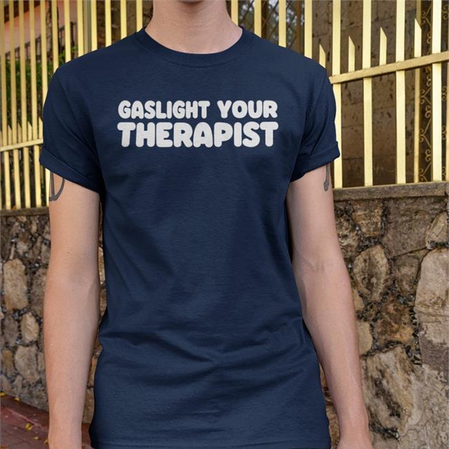 Weird Thrift Store Shirts Gaslight Your Therapist Shirt Strangethrift