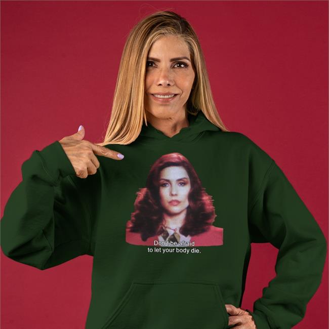 Don't Be Afraid To Let Your Body Die Sweatshirt
