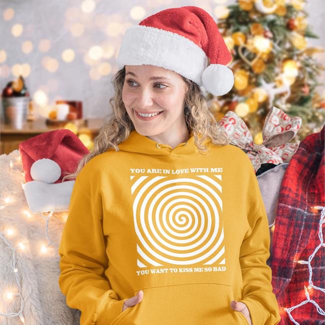You Are In Love With Me You Want To Kiss Me So Bad Sweatshirt