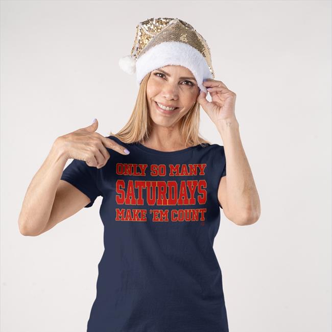 Kristi Only So Many Saturdays Make ‘Em Count Shirts