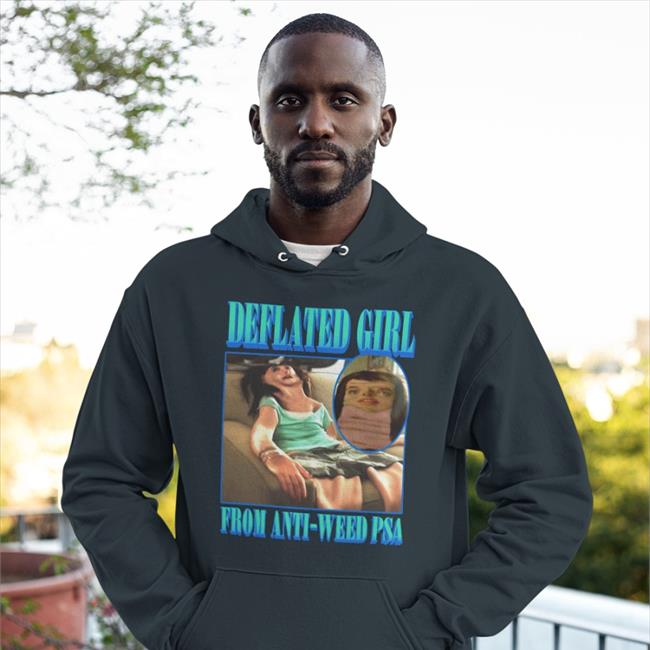 Shirts That Go Hard Deflated Girl From Anti-Weed Psa Shirts Goodshirts Merch